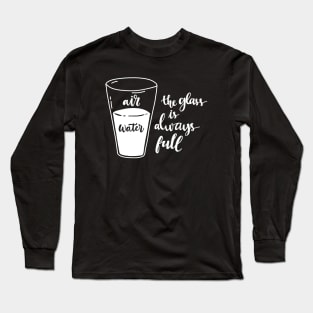 The glass is always full Long Sleeve T-Shirt